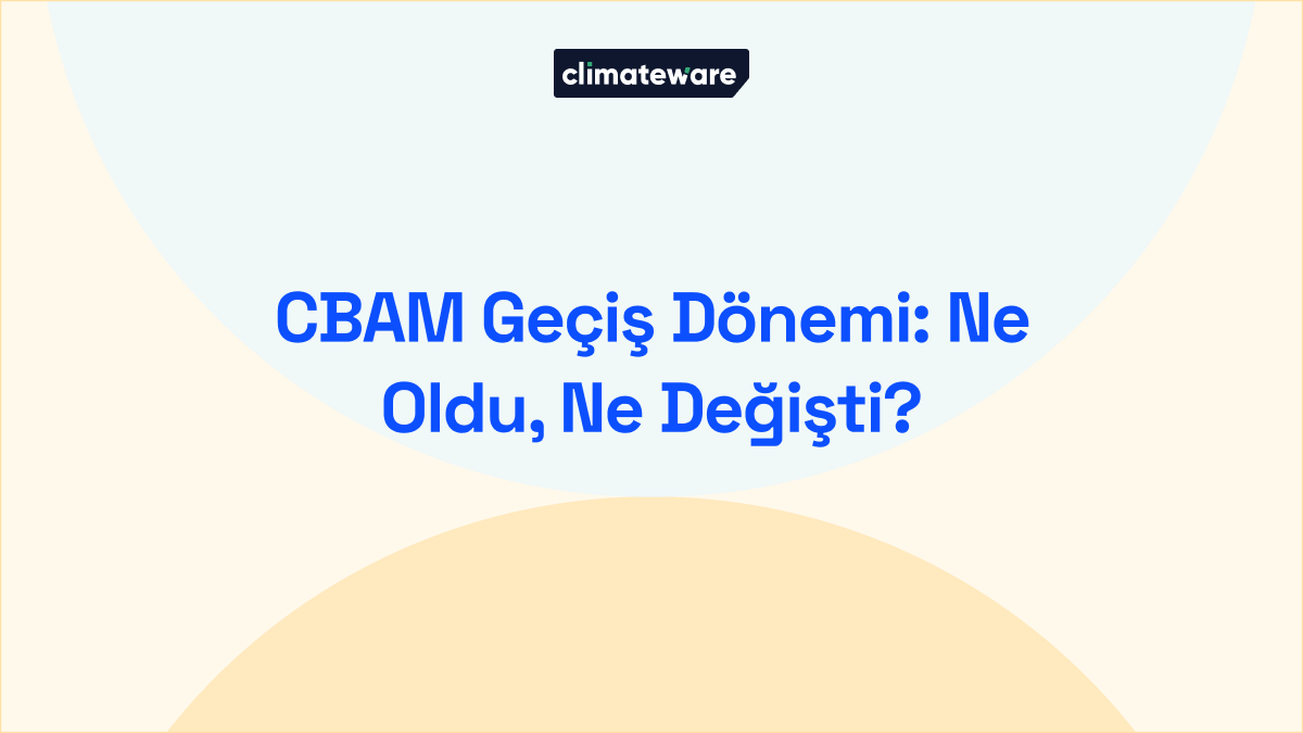 CBAM Geçiş Dönemi: Ne Oldu, Ne Değişti? blog kapağı