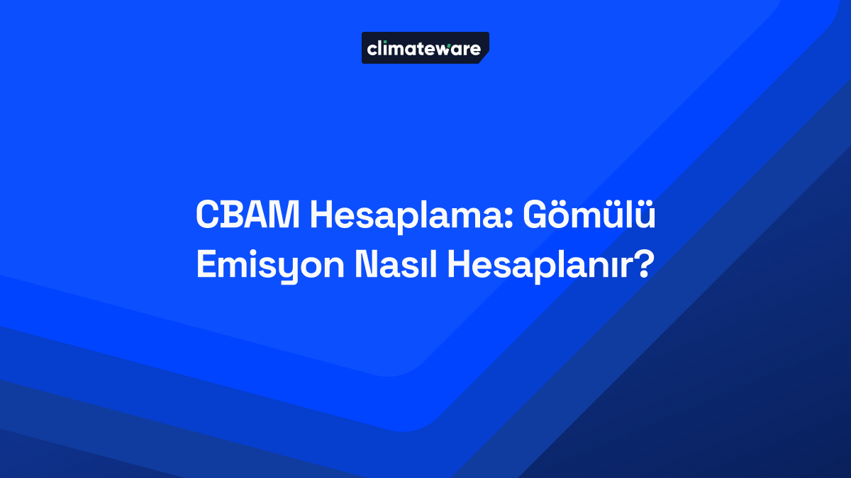 CBAM Hesaplama: Gömülü Emisyon Nasıl Hesaplanır? blog kapağı
