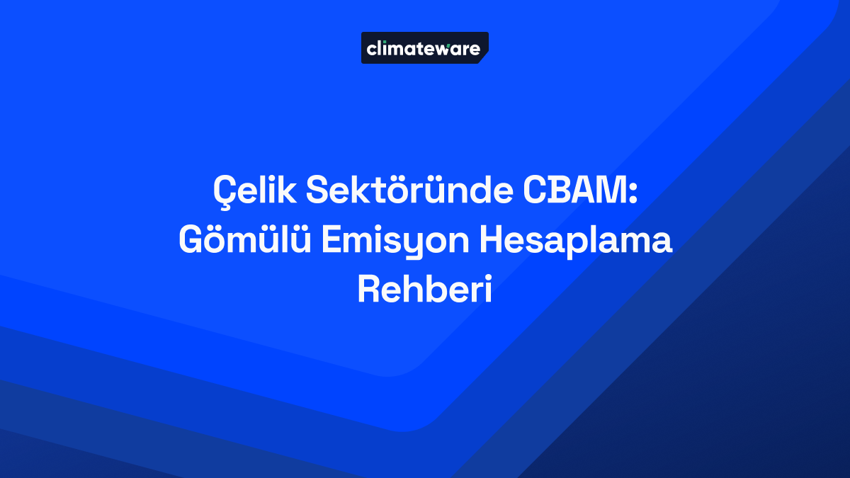 Çelik Sektöründe CBAM: Gömülü Emisyon Hesaplama Rehberi blog kapağı