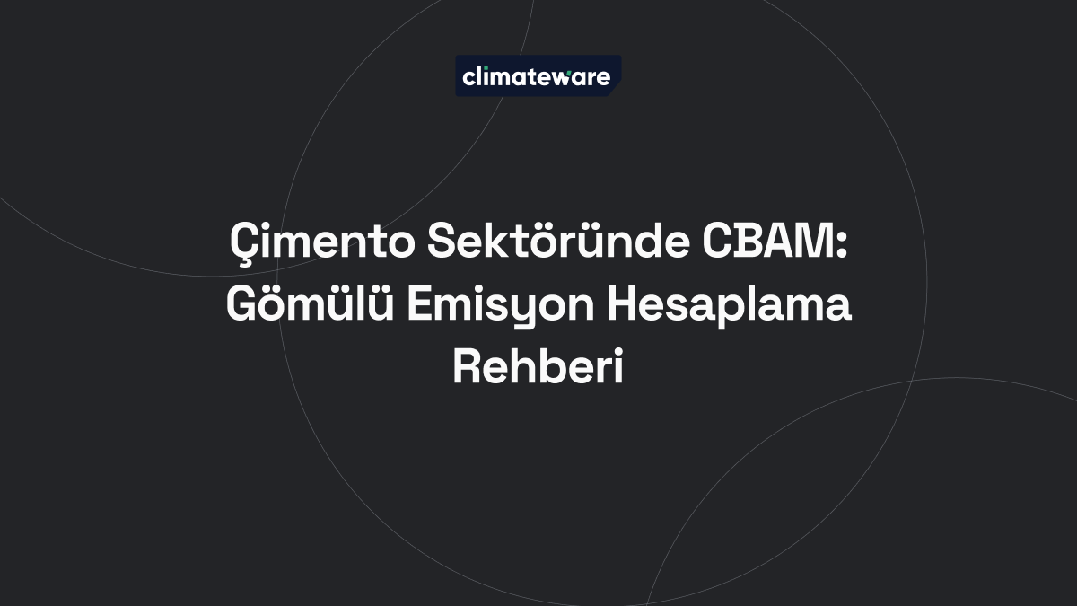Çimento Sektöründe CBAM: Gömülü Emisyon Hesaplama Rehberi blog kapağı