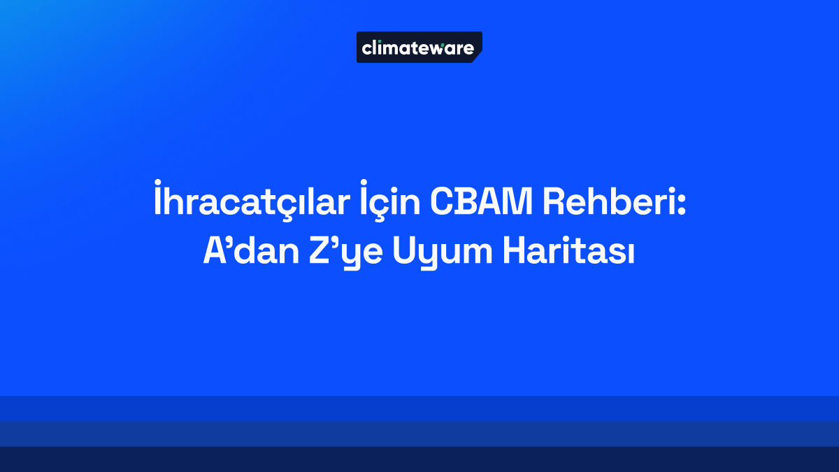 İhracatçılar İçin CBAM Rehberi: A'dan Z'ye Uyum Haritası blog kapağı