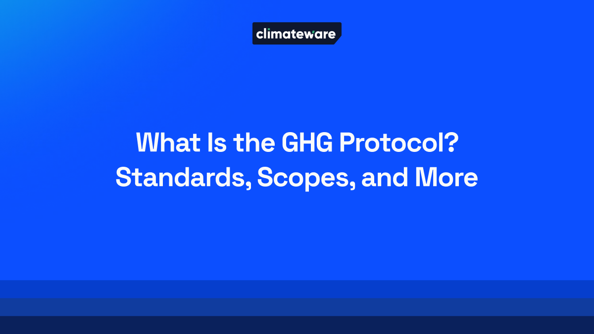 What Is the GHG Protocol? Standards, Scopes, and More